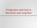Production and Cost in the Short and Long Run Resources