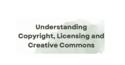 Understanding Copyright, Licensing and Creative Commons