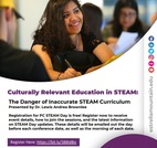 Culturally Relevant Education in STEAM: The Danger of Inaccurate STEAM Curriculum Free Workshop
