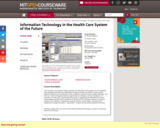 Information Technology in the Health Care System of the Future, Spring 2009