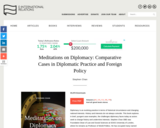 Meditations on Diplomacy: Comparative Cases in Diplomatic Practice and Foreign Policy