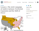 Lesson 3: The 1828 Campaign of Andrew Jackson: Territorial Expansion and the Shift of Power