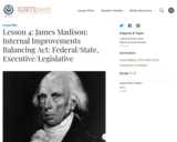 Lesson 4: James Madison: Internal Improvements Balancing Act: Federal/State, Executive/Legislative