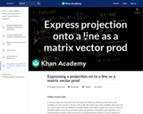Linear Algebra: Expressing a Projection on to a Line as a Matrix Vector Prod