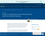3 ways to help teachers and students get the most out of online learning