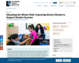 Educating the Whole Child: Improving School Climate to Support Student Success