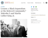 Lesson 2: Black Separatism or the Beloved Community? Malcolm X and Martin Luther King, Jr.