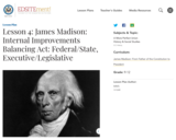 Lesson 4: James Madison: Internal Improvements Balancing Act: Federal/State, Executive/Legislative