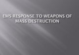 EMS123 Trauma Emergencies Response to Weapons of Mass Destruction PowerPoint Presentation