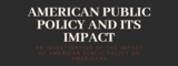 American Public Policy and Its Impact