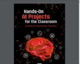 Hands-On AI Projects for the Classroom: A Guide for Elementary Teachers