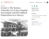 Lesson 3: The Kansas-Nebraska Act of 1854: Popular Sovereignty and the Political Polarization over Slavery