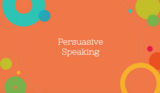 Public Speaking Course Content, Persuasive Speaking, Persuasive Speaking Resources