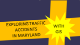 Exploring Traffic Accidents in Maryland with GIS