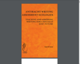 Antiracist writing assessment ecologies : teaching and assessing writing for a socially just future