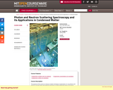 Photon and Neutron Scattering Spectroscopy and Its Applications in Condensed Matter, Spring 2005