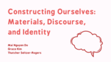 Constructing Ourselves: Materials, Discourse, and Identity