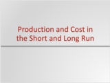 Principles of Microeconomics Course Content, Production and Cost in the Short and Long Run, Production and Cost in the Short and Long Run Resources