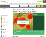 BIOETHICS OF STEM CELLS: RESOURCES FOR EDUCATORS