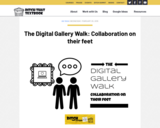 The Digital Gallery Walk: Collaboration on their feet