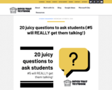 20 juicy questions to ask students - Discussion - any subject!