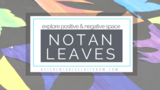 Positive and Negative Space with Notan Leaves