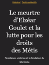 Le meurtre d’Elzéar Goulet et la lutte pour les droits des Métis