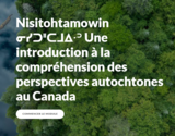 Nisitohtamowin ᓂᓯᑐᐦᑕᒧᐃᐧᐣ Une introduction à la compréhension des perspectives autochtones au Canada