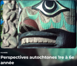 Perspectives autochtones 1re à 6e année