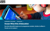 Ocean Wise Kits d'éducation
