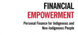 Financial Empowerment - Personal Finance for Indigenous & Non-Indigenous People