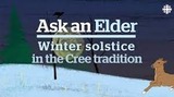 What the winter solstice means in the Cree tradition | Ask an Elder