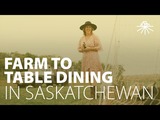 Culinary Saskatchewan | Farm to Table Dining with Odla and Farm One Forty