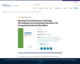 Moving Toward Mastery: Growing, Developing and Sustaining Educators for Competency-Based Education