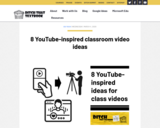 8 YouTube-Inspired  Classroom Video Ideas