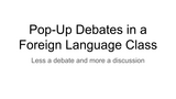 Pop Up Debates in the Foreign Language Class