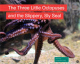 The Three Little Octopuses and the Slippery, Sly Seal