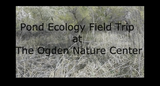 Ogden Nature Center: Pond Virtual Field Trip Video