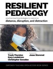 Resilient Pedagogy: Practical Teaching Strategies to Overcome
Distance, Disruption, and Distraction