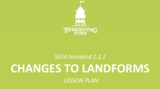 2.1.2 Lesson Plan - Changes to Landforms