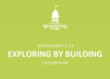 2.3.3 Lesson Plan - Exploring by Building