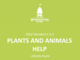 Plants and Animals Help - 2.2.3 Lesson Plan