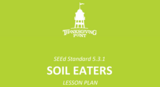 5.3.1 Lesson Plan - Soil Eaters