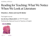 Alston, C. L. & Barker, L. M. (2014). Reading for teaching: What we notice when we look at literature. The English Journal, 103(4), 62-67.
