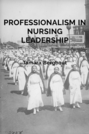Professionalism in Nursing Leadership