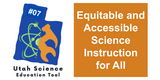 Utah Science Education Tool #7: Equitable and Accessible Science Instruction for All