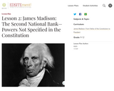 Lesson 2: James Madison: The Second National Bank: Powers Not Specified in the Constitution