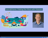 Learn @ Home: Making the Most with Modules