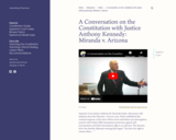 A Conversation on the Constitution with Justice Anthony Kennedy: Miranda v. Arizona