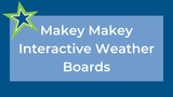 Makey Makey Interactive Weather Boards